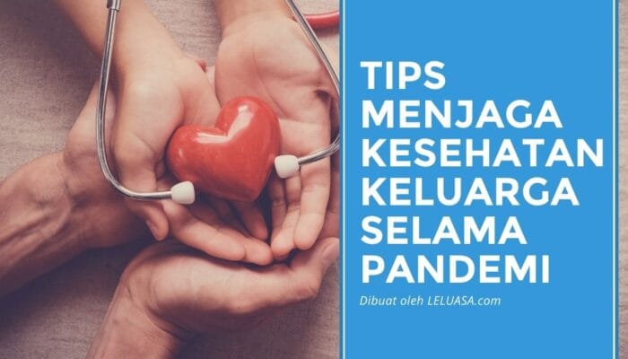 6 Tips Menjaga Kesehatan Keluarga di Masa Pandemi