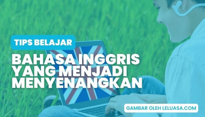 Begini Tips Belajar Bahasa Inggris Menjadi Lebih Menyenangkan